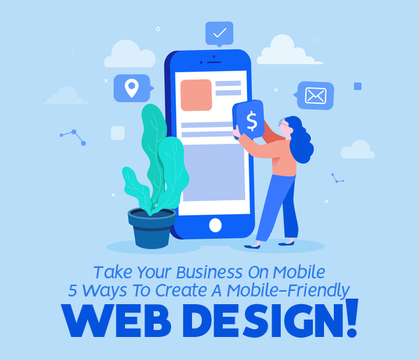 5 Ways To Create A Mobile-Friendly Web Design!
