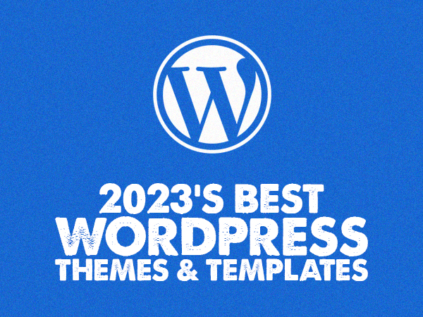 2023's Best WordPress Themes and Templates